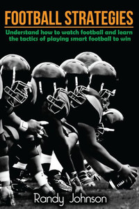 Football Strategies: Understand How To Watch And Play The Game (Football Coaching, American Football, Football Tactics, Football) Football Strategies: Understand How To Watch And Play The Game (Football Coaching, American Football, Football Tactics, Football)