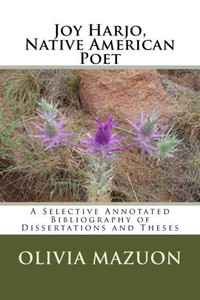 Joy Harjo, Native American Poet: A Selective Annotated Bibliography Of Dissertations And Theses