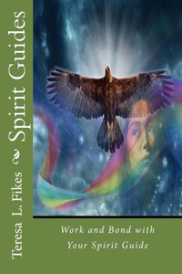 Spirit Guides: Work And Bond With Your Spirit Guide