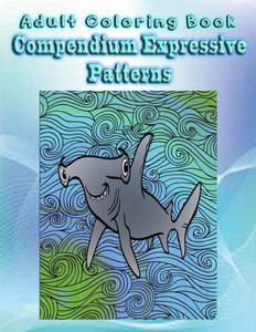 Adult Coloring Book Compendium Expressive Patterns: Mandala Coloring Book