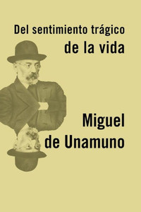 El Sentimiento Trágico De La Vida (Spanish Edition) El Sentimiento Trágico De La Vida (Spanish Edition)