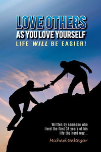 Love Others As You Love Yourself: Life Will Be Easier!