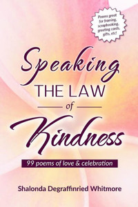 Speaking The Law Of Kindness: 99 Poems Of Love & Celebration