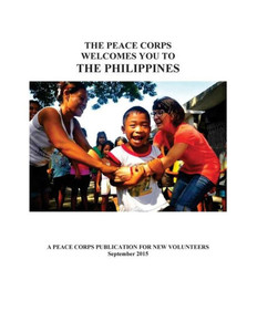 The Peace Corps Welcomes You To: The Philippines The Peace Corps Welcomes You To: The Philippines