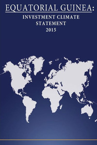 Equatorial Guinea: Investment Climate Statement 2015 Equatorial Guinea: Investment Climate Statement 2015