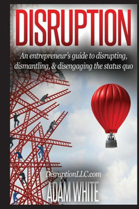 Disruption: An Entrepreneurs Guide... Disruption: An Entrepreneurs Guide...