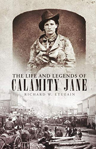 Life and Legend of Calamity Jane (The Oklahoma Western Biographies) (Volume 29)