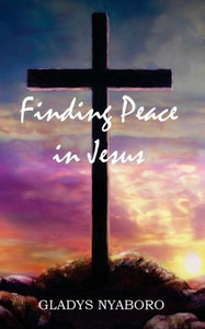 Finding Peace In Jesus Finding Peace In Jesus