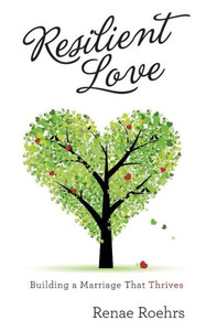 Resilient Love: Building A Marriage That Thrives