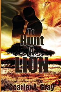 To Hunt A Lion: Paranormal Shifter Romance (Lion Shifter Romance) (Volume 1)