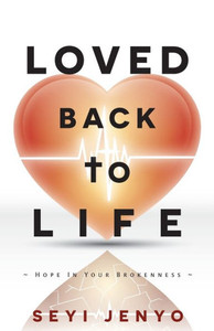 Loved Back To Life: Hope In Your Brokenness Loved Back To Life: Hope In Your Brokenness