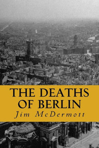 The Deaths Of Berlin: The Second Otto Fischer Novel