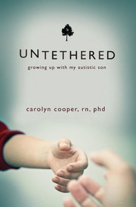 Untethered: Growing Up With My Autistic Son Untethered: Growing Up With My Autistic Son