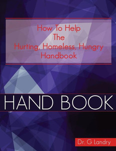 How To Help Handbook: Hurting Homeless Hungry How To Help Handbook: Hurting Homeless Hungry