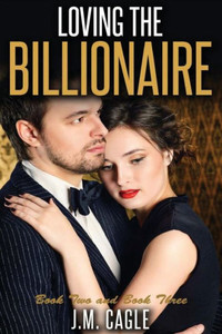 Loving The Billionaire, Book Two And Book Three Loving The Billionaire, Book Two And Book Three