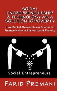 Social Entrepreneurship & Technology As A Solution To Poverty: Peer Lending, Micro Finance And Mobile Banking All Were Good Till 2015