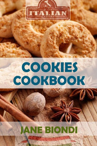 Cookies Cookbook: Tasty Cookies For Kids (Jane Biondi Italian Cookbooks)