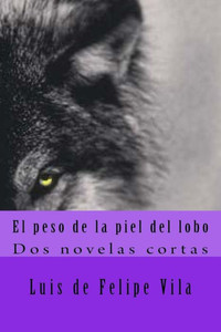 El Peso De La Piel Del Lobo: Dos Novelas Cortas (Spanish Edition)