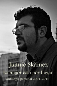 Lo Mejor Está Por Llegar: Antología Personal 2001-2016 (Spanish Edition)
