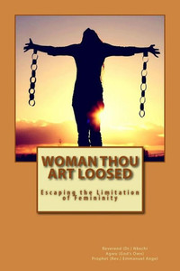 Woman Thou Art Loosed: Escaping The Limitation Of Femininity