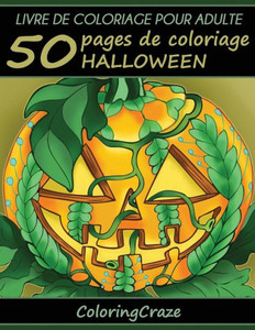 Livre De Coloriage Pour Adulte: 50 Pages De Coloriage Halloween, SErie De Livre De Coloriage Pour Adulte Par Coloringcraze (Collection Halloween) (French Edition)
