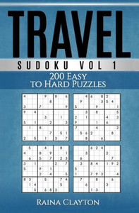 Travel Sudoku Vol. 1: 200 Easy To Hard Puzzles Travel Sudoku Vol. 1: 200 Easy To Hard Puzzles