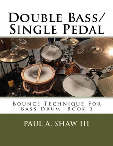 Double Bass/Single Pedal: Bounce Technique For Bass Drum Book 2