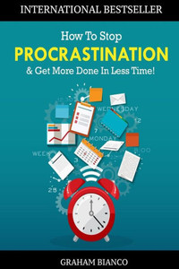 How To Stop Procrastination & Get More Done In Less Time! How To Stop Procrastination & Get More Done In Less Time!