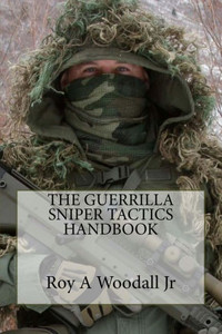 The Guerrilla Sniper Tactics Handbook The Guerrilla Sniper Tactics Handbook