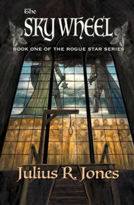 The Sky Wheel: Book One Of The Rogue Star Series The Sky Wheel: Book One Of The Rogue Star Series