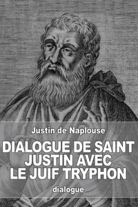 Dialogue De Saint Justin Avec Le Juif Tryphon (French Edition)