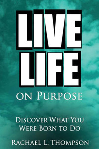 Live Life On Purpose: Discover What You Were Born To Do-The Simple, Step-By-Step Guide To Successfully Start Your Perfect Business Or Find Your Dream Job (The Happy Life) (Volume 1) Live Life On Purpose: Discover What You Were Born To Do-The Simple, Step-By-Step Guide To Successfully Start Your Perfect Business Or Find Your Dream Job (The Happy Life) (Volume 1)