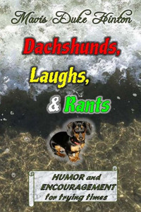 Dachshunds, Laughs, & Rants: Humor And Encouragement For Trying Times