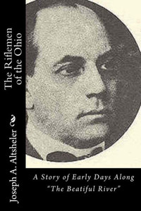 The Riflemen Of The Ohio: A Story Of Early Days Along "The Beatiful River"