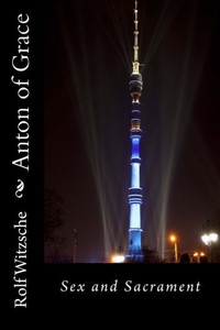Anton Of Grace: Sex And Sacrament Anton Of Grace: Sex And Sacrament