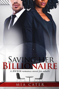 Saving Her Billionaire: A Pregnancy Bwwm Love Story For Adults