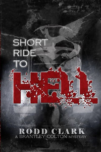 Short Ride To Hell: A Brantley Colton Mystery (Another Brantley Colton Mystery)