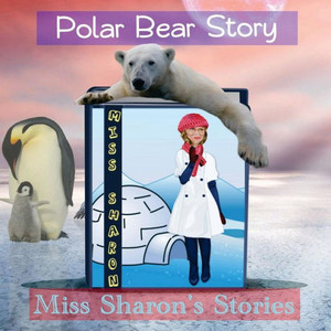 Polar Bear Story: Miss Sharon'S Stories Polar Bear Story: Miss Sharon'S Stories