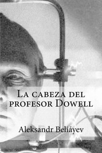 La Cabeza Del Profesor Dowell (Spanish Edition) La Cabeza Del Profesor Dowell (Spanish Edition)