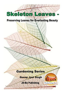 Skeleton Leaves - Preserving Leaves For Everlasting Beauty
