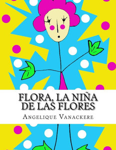 Flora, La Niña De Las Flores (Spanish Edition)