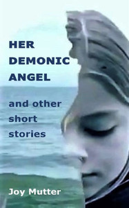 Her Demonic Angel: And Other Short Stories Her Demonic Angel: And Other Short Stories
