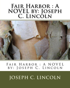 Fair Harbor : A Novel By: Joseph C. Lincoln