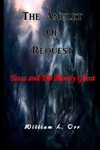 The Amulet Of Request: Tessa And The Bloody Ghost