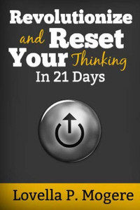 Revolutionize And Reset Your Thinking In 21 Days Revolutionize And Reset Your Thinking In 21 Days