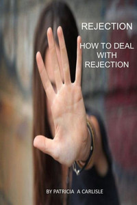 Rejection: How To Deal With Rejection Rejection: How To Deal With Rejection