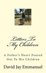 Letters To My Children: A Father'S Heart Poured Out To His Children