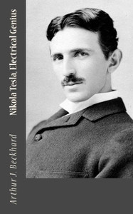 Nikola Tesla, Electrical Genius Nikola Tesla, Electrical Genius