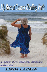 My Breast Cancer Healing Path: A Journey Of Self Discovery, Inspiration And Healing...