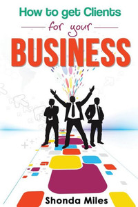 How To Get Clients For Your Business How To Get Clients For Your Business